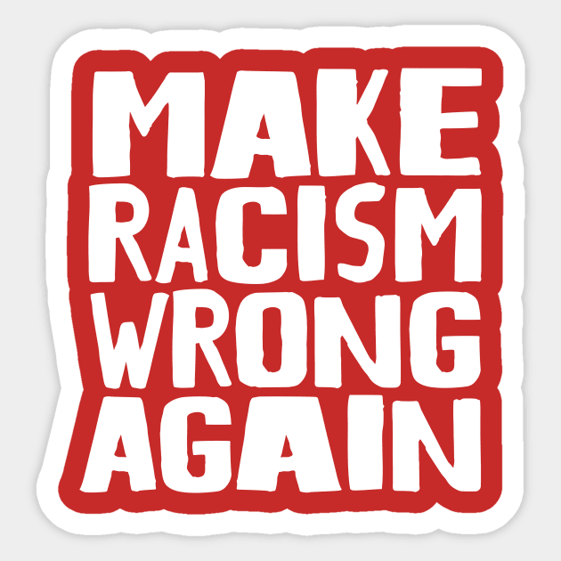 Make Racism Wrong Again Sticker by Nick Quintero